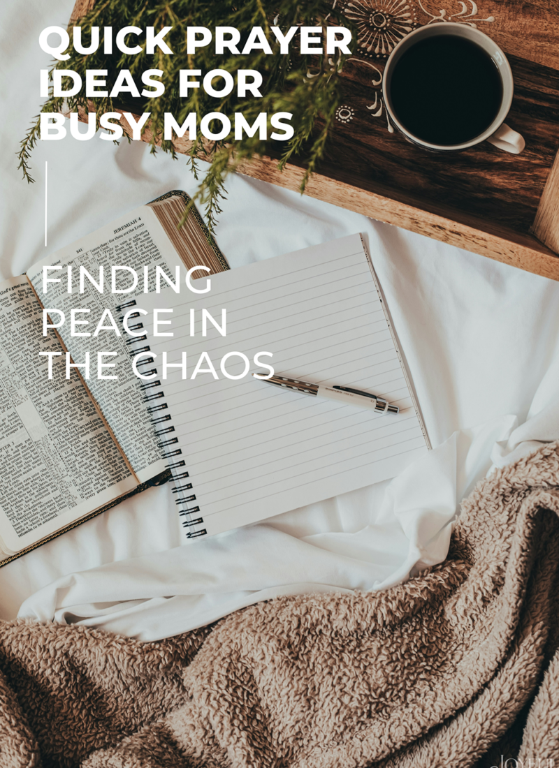 Quick Prayer Ideas for Busy Moms: Finding Peace in the Chaos